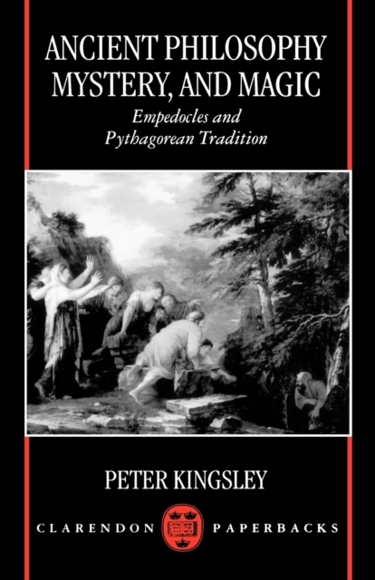 Ancient Philosophy, Mystery, and Magic : Empedocles and Pythagorean Tradition, Paperback / softback Book