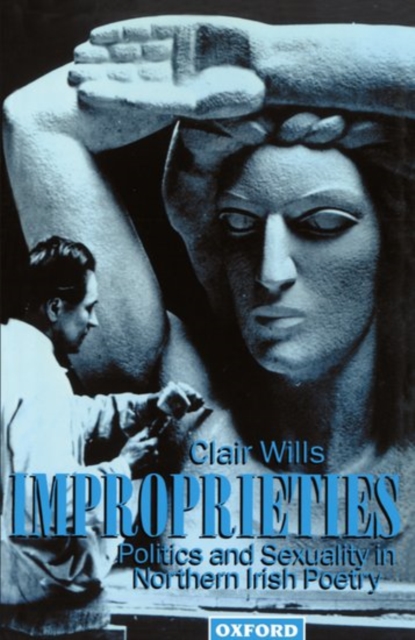 Improprieties : Politics and Sexuality in Northern Irish Poetry, Paperback / softback Book