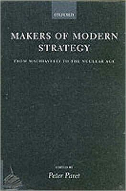 Makers of Modern Strategy from Machiavelli to the Nuclear Age, Paperback / softback Book
