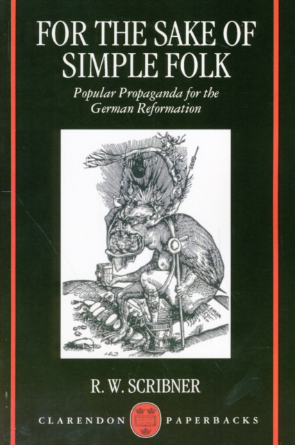 For the Sake of Simple Folk : Popular Propaganda for the German Reformation, Paperback / softback Book