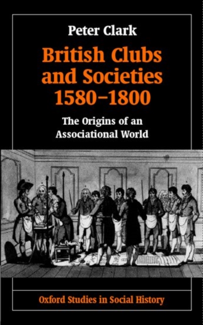British Clubs and Societies 1580-1800 : The Origins of an Associational World, Hardback Book