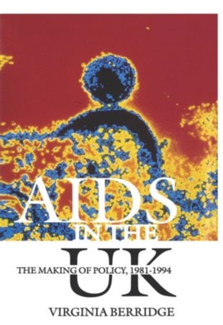 AIDS in the UK : The Making of Policy, 1981-1994, Hardback Book