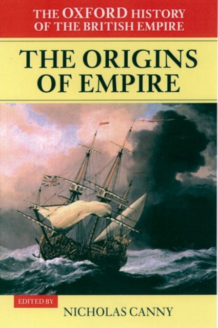 The Oxford History of the British Empire: Volume I: The Origins of Empire : British Overseas Enterprise to the Close of the Seventeenth Century, Hardback Book