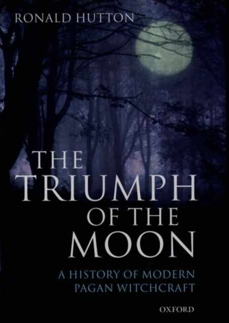 The Triumph of the Moon : A History of Modern Pagan Witchcraft, Hardback Book