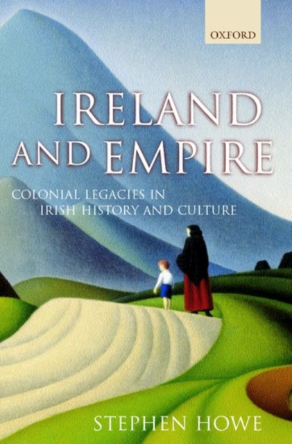 Ireland and Empire : Colonial Legacies in Irish History and Culture, Hardback Book