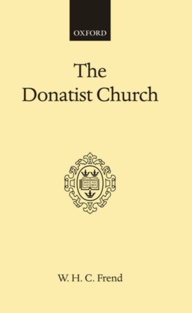 The Donatist Church : A Movement of Protest in Roman North Africa, Hardback Book