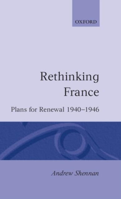 Rethinking France : Plans for Renewal 1940-1946, Hardback Book
