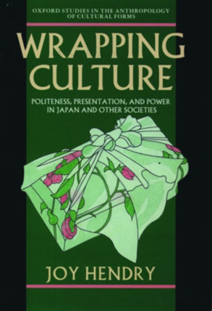 Wrapping Culture : Politeness, Presentation, and Power in Japan and Other Societies, Paperback / softback Book