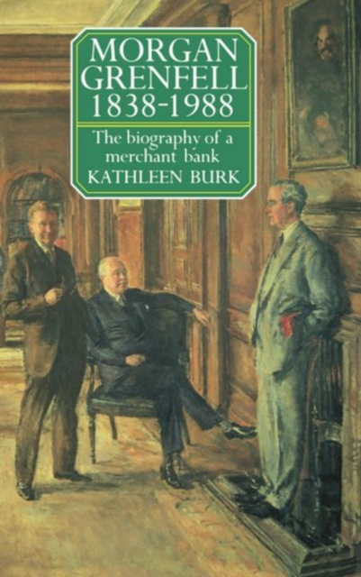 Morgan Grenfell 1838-1988 : The Biography of a Merchant Bank, Hardback Book