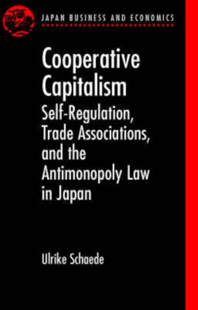 Cooperative Capitalism : Self-Regulation, Trade Associations, and the Antimonopoly Law in Japan, Hardback Book