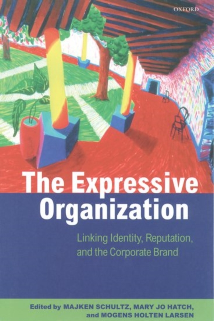 The Expressive Organization : Linking Identity, Reputation, and the Corporate Brand, Hardback Book