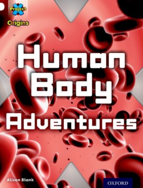 Project X Origins: White Book Band, Oxford Level 10: Journeys: Human Body Adventures, Paperback / softback Book