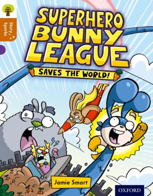Oxford Reading Tree Story Sparks: Oxford Level 8: Superhero Bunny League Saves the World!, Paperback / softback Book
