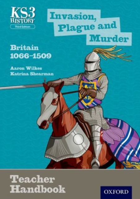 Key Stage 3 History by Aaron Wilkes: Invasion, Plague and Murder: Britain 1066-1509 Teacher Handbook, Paperback / softback Book