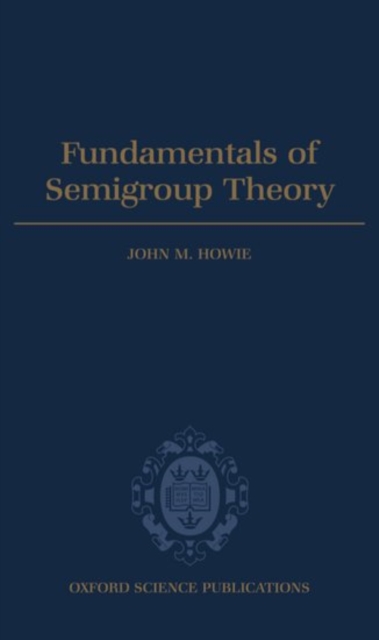 Fundamentals of Semigroup Theory, Hardback Book