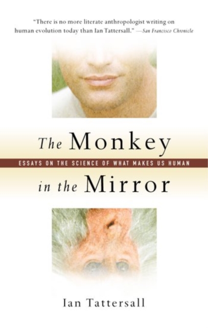 The Monkey in the Mirror : Essays on the Science of What Makes us Human, Hardback Book