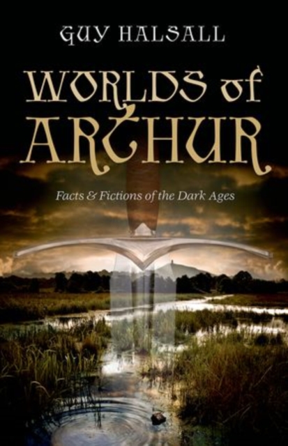 Worlds of Arthur : Facts and Fictions of the Dark Ages, Paperback / softback Book