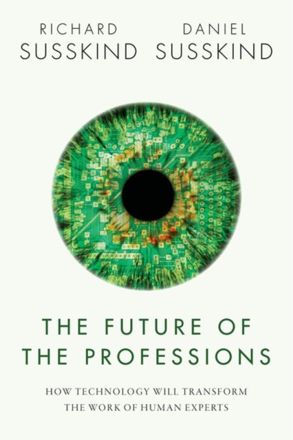 The Future of the Professions : How Technology Will Transform the Work of Human Experts, Hardback Book