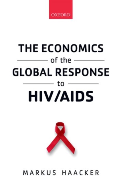 The Economics of the Global Response to HIV/AIDS, Hardback Book