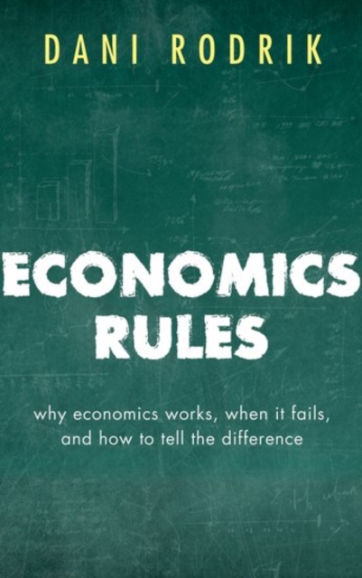 Economics Rules : Why Economics Works, When It Fails, and How To Tell The Difference, Paperback / softback Book