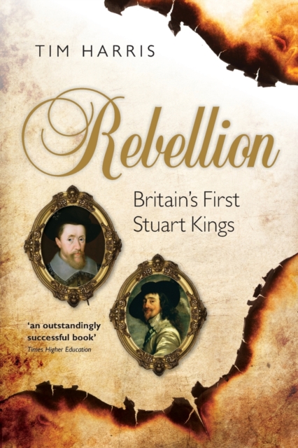 Rebellion : Britain's First Stuart Kings, 1567-1642, Paperback / softback Book