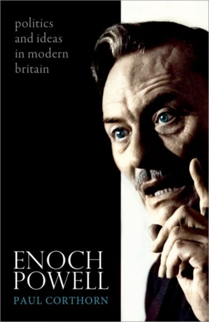 Enoch Powell : Politics and Ideas in Modern Britain, Paperback / softback Book