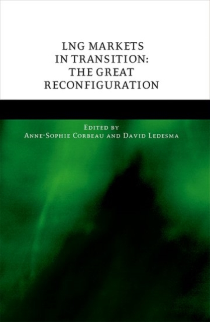 LNG Markets in Transition : The Great Reconfiguration, Hardback Book