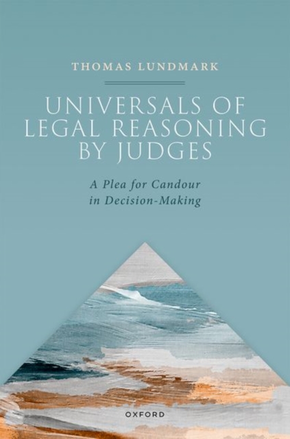 Universals of Legal Reasoning by Judges : A Plea for Candour in Decision-Making, Hardback Book