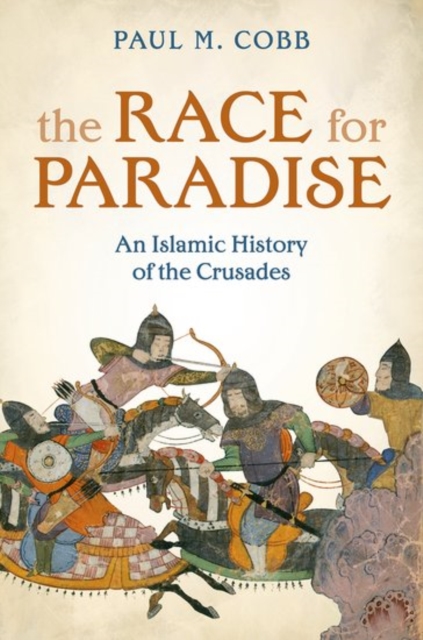 The Race for Paradise : An Islamic History of the Crusades, Paperback / softback Book