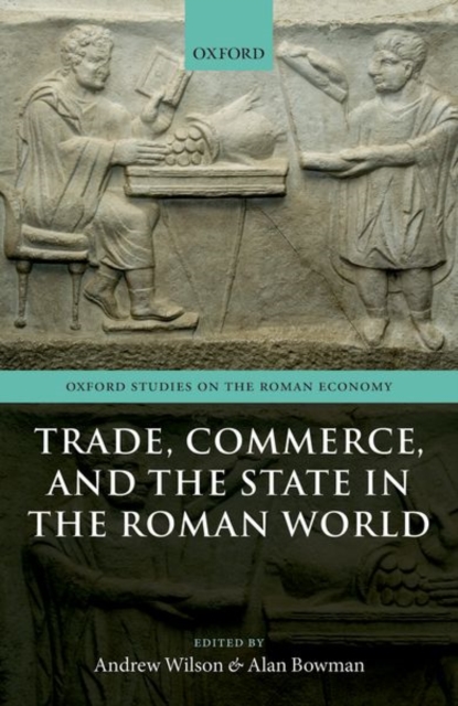 Trade, Commerce, and the State in the Roman World, Hardback Book