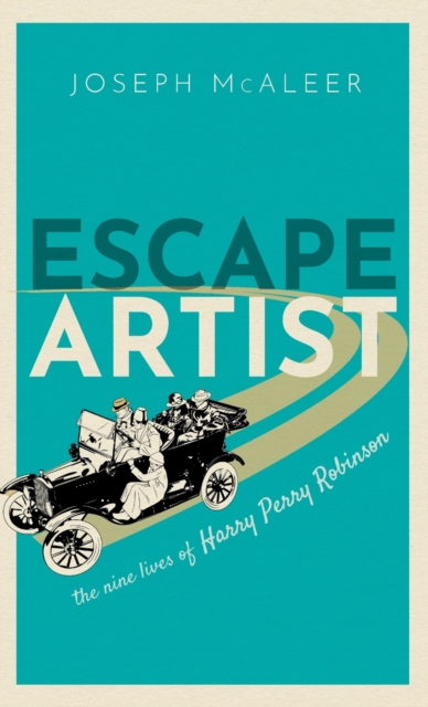 Escape Artist : The Nine Lives of Harry Perry Robinson, Hardback Book