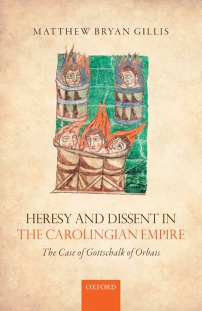 Heresy and Dissent in the Carolingian Empire : The Case of Gottschalk of Orbais, Hardback Book