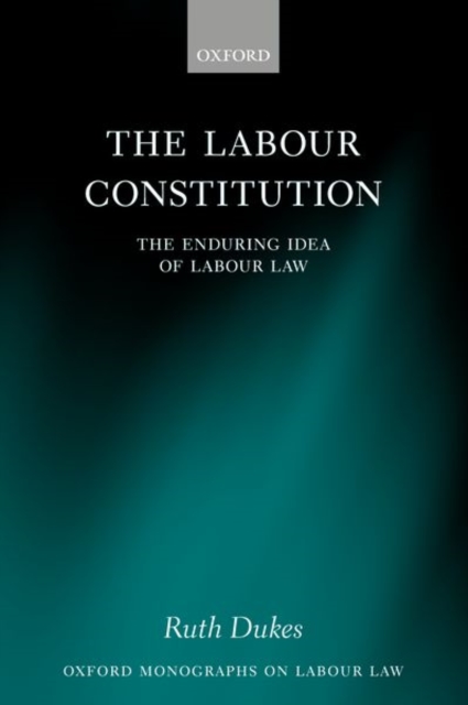 The Labour Constitution : The Enduring Idea of Labour Law, Paperback / softback Book