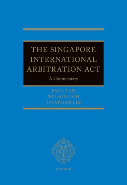 The Singapore International Arbitration Act : A Commentary, Hardback Book