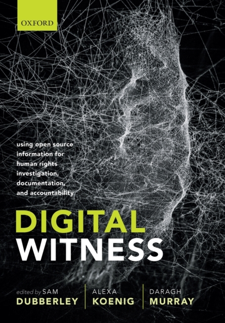 Digital Witness : Using Open Source Information for Human Rights Investigation, Documentation, and Accountability, Paperback / softback Book