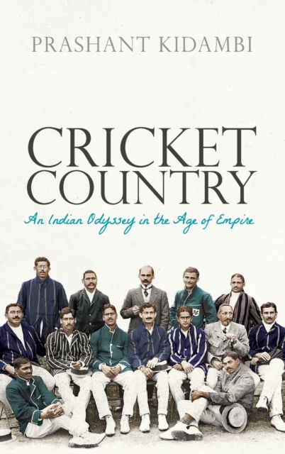 Cricket Country : An Indian Odyssey in the Age of Empire, Hardback Book