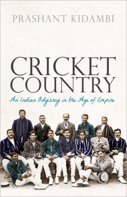 Cricket Country : An Indian Odyssey in the Age of Empire, Paperback / softback Book