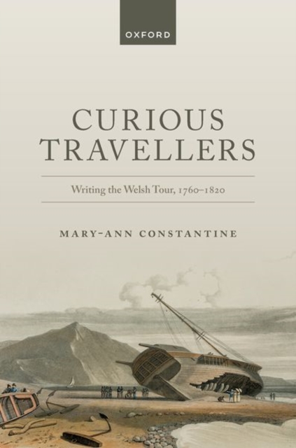 Curious Travellers : Writing the Welsh Tour, 1760-1820, Hardback Book