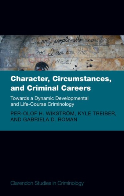 Character, Circumstances, and Criminal Careers : Towards a Dynamic Developmental and Life-Course Criminology, Hardback Book