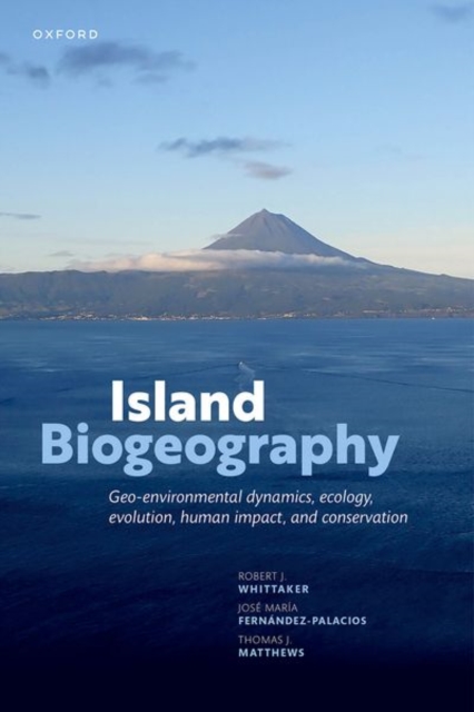 Island Biogeography : Geo-environmental Dynamics, Ecology, Evolution, Human Impact, and Conservation, Paperback / softback Book