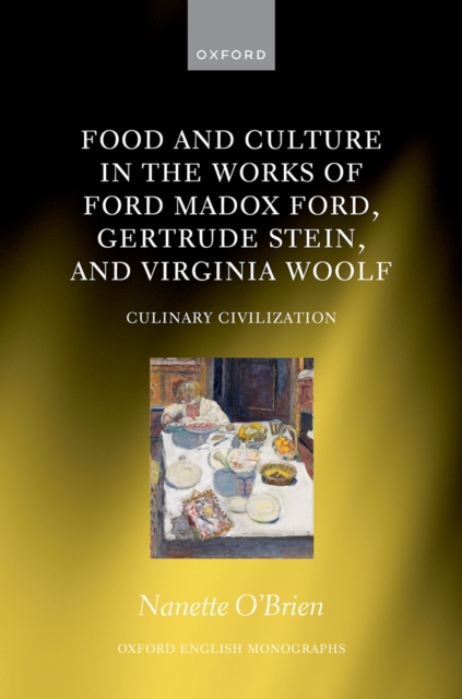 Food and Culture in the Works of Ford Madox Ford, Gertrude Stein, and Virginia Woolf : Culinary Civilizations, PDF eBook