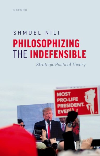 Philosophizing the Indefensible : Strategic Political Theory, Hardback Book