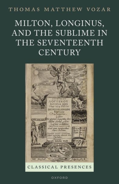Milton, Longinus, and the Sublime in the Seventeenth Century, Hardback Book