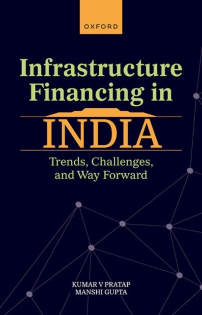 Infrastructure Financing in India : Trends, Challenges, and Way Forward, Hardback Book
