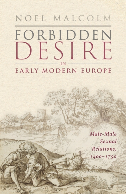 Forbidden Desire in Early Modern Europe : Male-Male Sexual Relations, 1400-1750, EPUB eBook