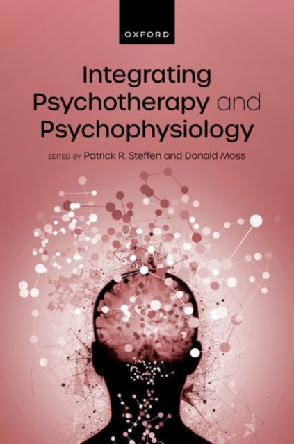 Integrating Psychotherapy and Psychophysiology : Theory, Assessment, and Practice, Hardback Book