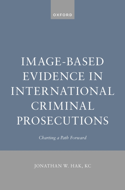 Image-Based Evidence in International Criminal Prosecutions : Charting a Path Forward, PDF eBook