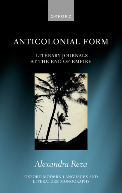 Anticolonial Form : Literary Journals at the End of Empire, EPUB eBook