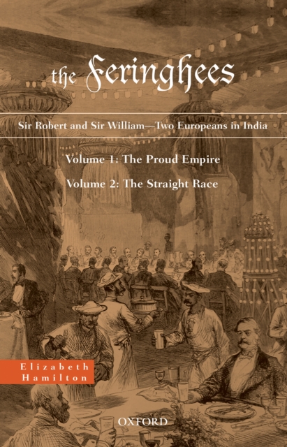 The Feringhees : Sir Robert and Sir William-Two Europeans in IndiaVolume 1: The Proud Empire; Volume 2: The Straight Race, EPUB eBook