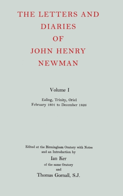 The Letters and Diaries of John Henry Newman: Volume I: Ealing, Trinity, Oriel, February 1801 to December 1826, Hardback Book